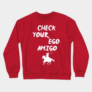 Check Your Ego Amigo, A Huge Ego Saying Gift Idea Crewneck Sweatshirt